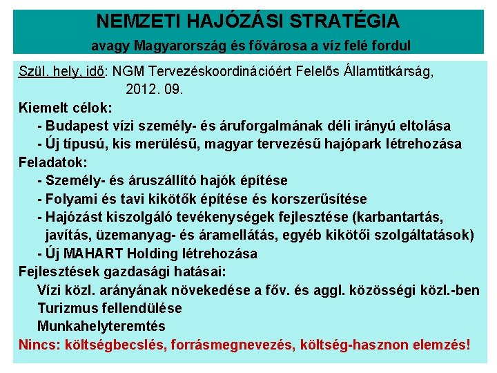 NEMZETI HAJÓZÁSI STRATÉGIA avagy Magyarország és fővárosa a víz felé fordul Szül. hely, idő: