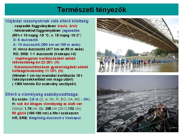 Természeti tényezők Vízjárási viszonyoknak való eltérő kitettség - csapadék függvényében: kisvíz, árvíz - hőmérséklet