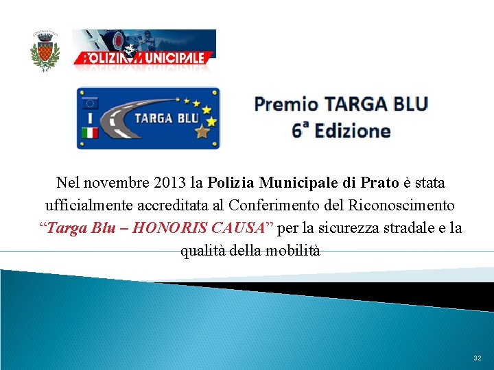 Nel novembre 2013 la Polizia Municipale di Prato è stata ufficialmente accreditata al Conferimento