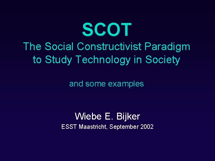 SCOT The Social Constructivist Paradigm to Study Technology in Society and some examples Wiebe