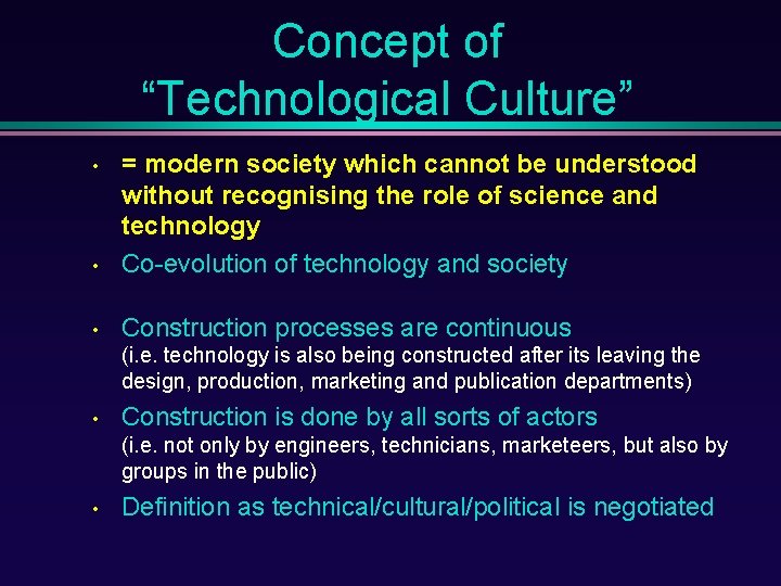 Concept of “Technological Culture” • = modern society which cannot be understood without recognising