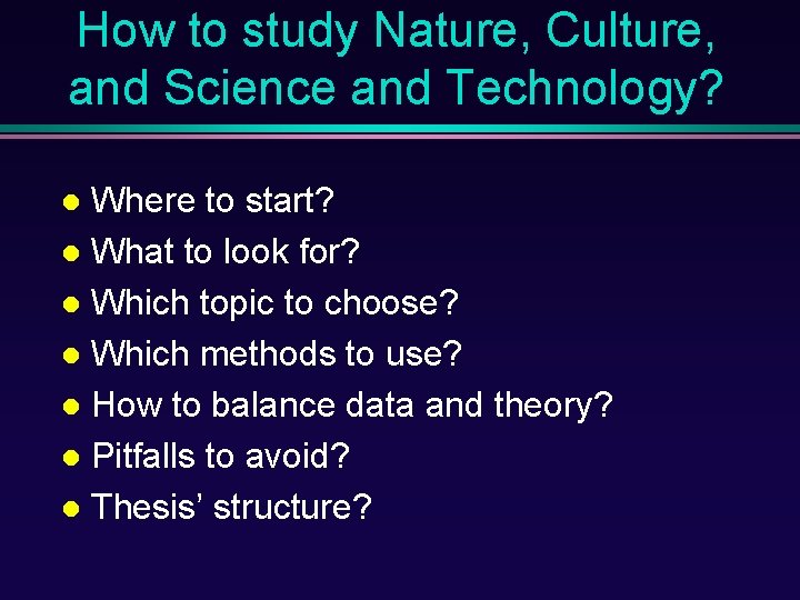 How to study Nature, Culture, and Science and Technology? Where to start? What to