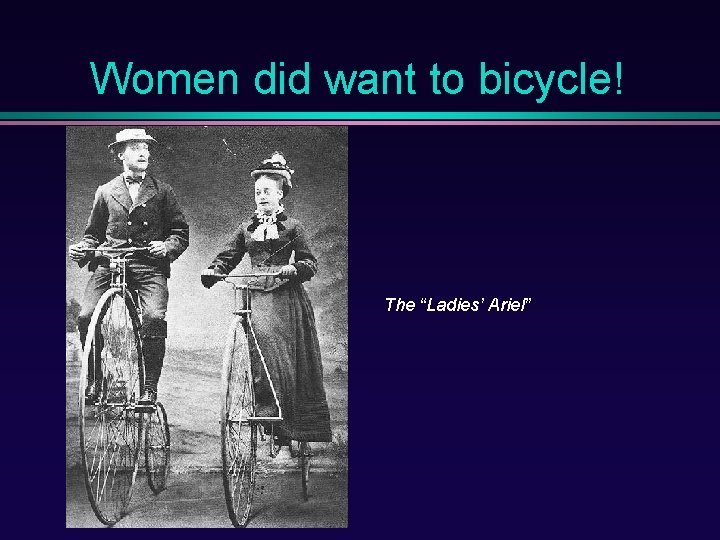 Women did want to bicycle! The “Ladies’ Ariel” 