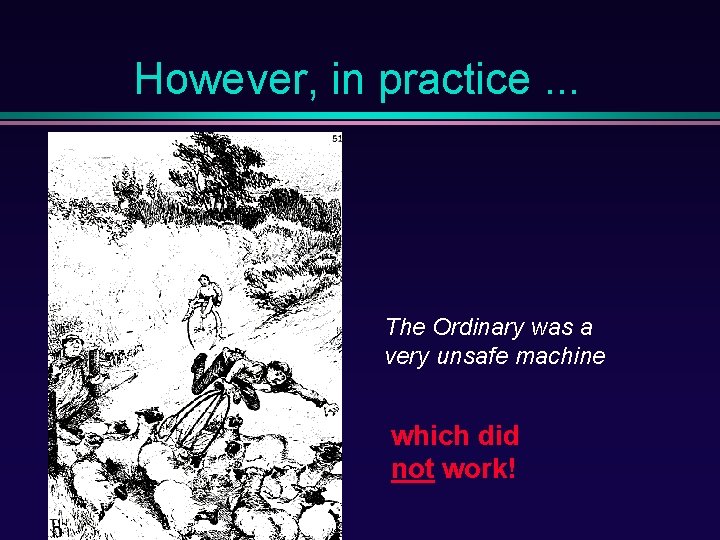 However, in practice. . . The Ordinary was a very unsafe machine which did