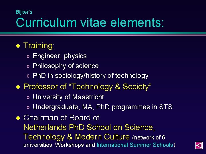 Bijker’s Curriculum vitae elements: Training: » Engineer, physics » Philosophy of science » Ph.