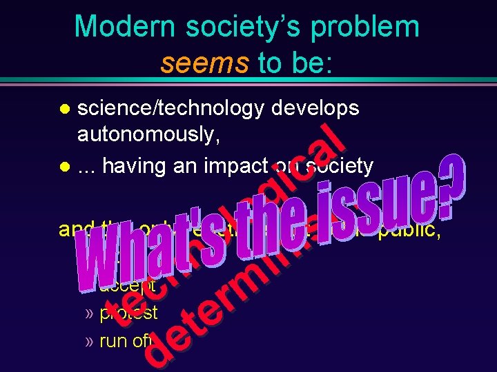 Modern society’s problem seems to be: science/technology develops autonomously, . . . having an
