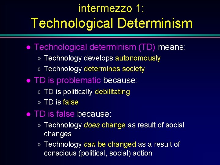 intermezzo 1: Technological Determinism Technological determinism (TD) means: » Technology develops autonomously » Technology