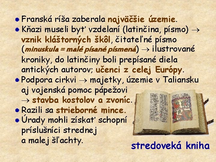 Franská ríša zaberala najväčšie územie. Kňazi museli byť vzdelaní (latinčina, písmo) vznik kláštorných škôl,