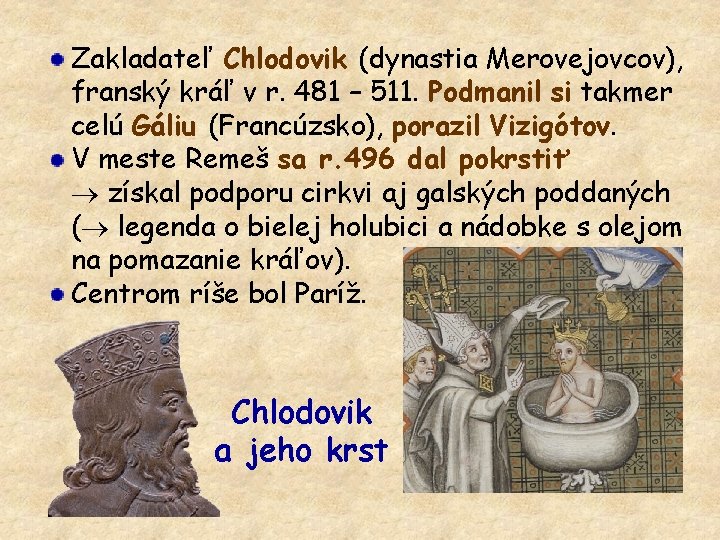 Zakladateľ Chlodovik (dynastia Merovejovcov), franský kráľ v r. 481 – 511. Podmanil si takmer