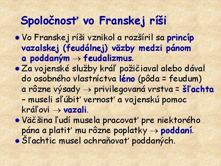 Spoločnosť vo Franskej ríši Vo Franskej ríši vznikol a rozšíril sa princíp vazalskej (feudálnej)