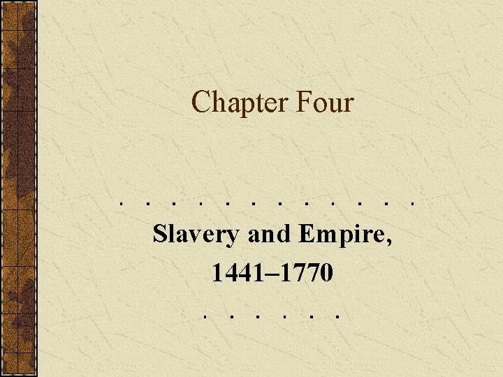 Chapter Four Slavery and Empire, 1441– 1770 