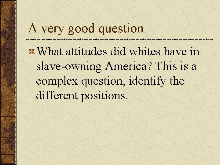 A very good question What attitudes did whites have in slave-owning America? This is