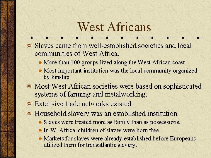 West Africans Slaves came from well-established societies and local communities of West Africa. More