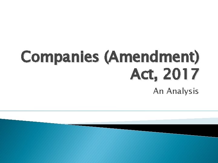 Companies (Amendment) Act, 2017 An Analysis 