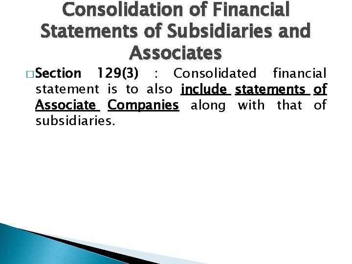 Consolidation of Financial Statements of Subsidiaries and Associates � Section 129(3) : Consolidated financial