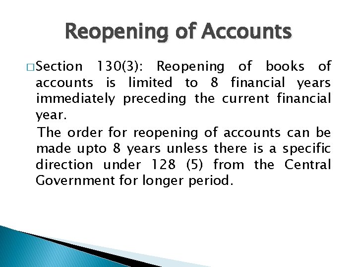 Reopening of Accounts � Section 130(3): Reopening of books of accounts is limited to