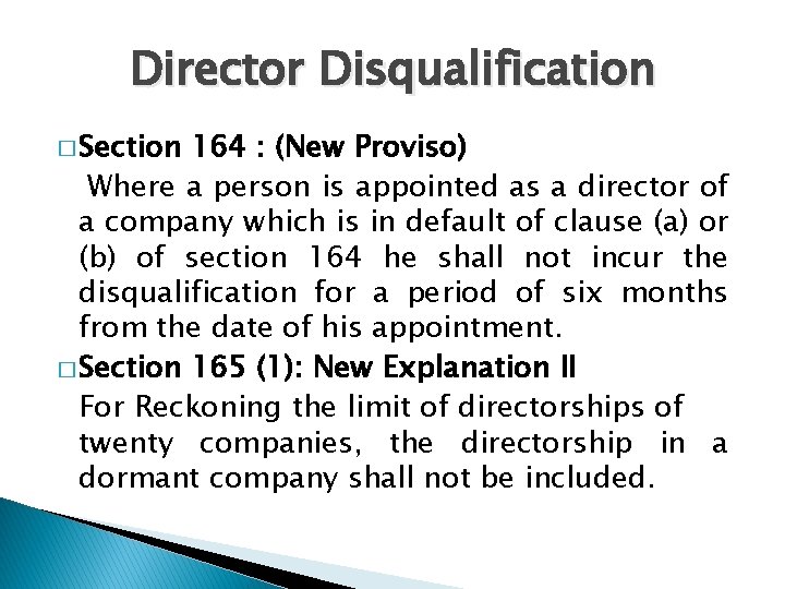 Director Disqualification � Section 164 : (New Proviso) Where a person is appointed as
