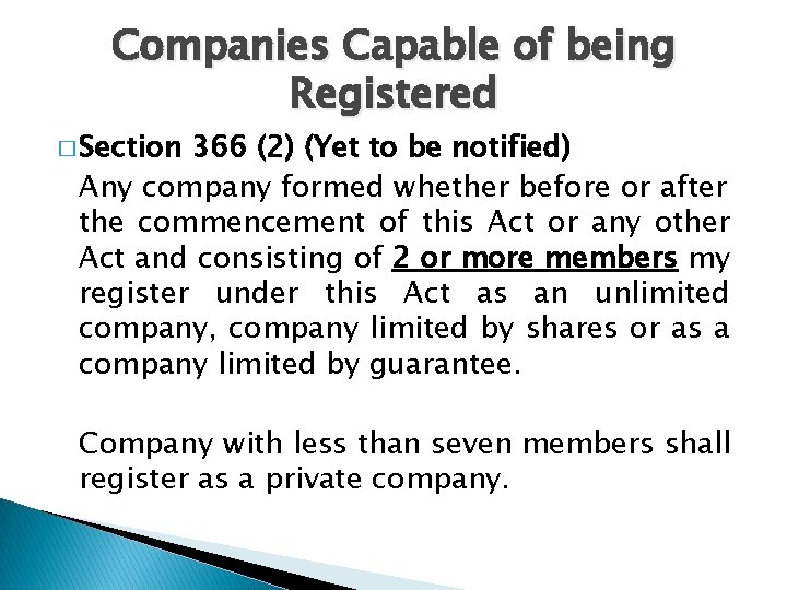 Companies Capable of being Registered � Section 366 (2) (Yet to be notified) Any