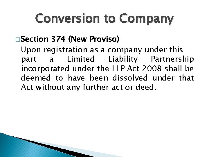 Conversion to Company � Section 374 (New Proviso) Upon registration as a company under