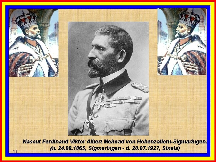 11 Născut Ferdinand Viktor Albert Meinrad von Hohenzollern-Sigmaringen, (n. 24. 08. 1865, Sigmaringen -