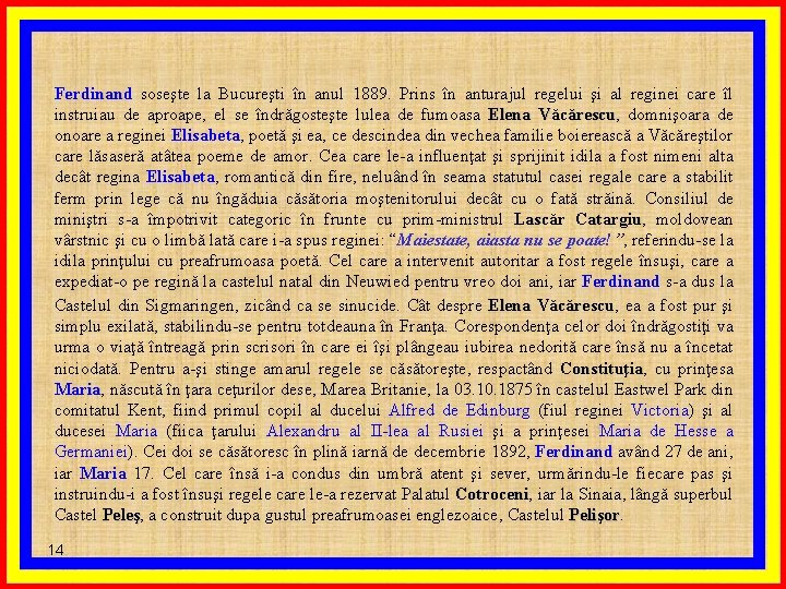 Ferdinand soseşte la Bucureşti în anul 1889. Prins în anturajul regelui şi al reginei