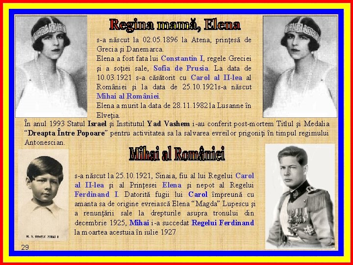 s-a născut la 02. 05. 1896 la Atena, prinţesă de Grecia şi Danemarca. Elena