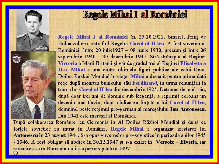 Regele Mihai I al României (n. 25. 10. 1921, Sinaia), Prinţ de Hohenzollern, este