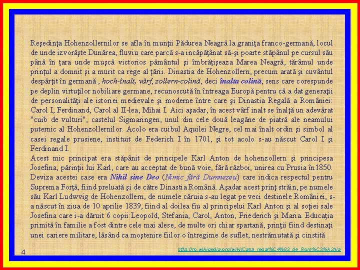 Reşedinţa Hohenzollernilor se afla în munţii Pădurea Neagră la graniţa franco-germană, locul de unde