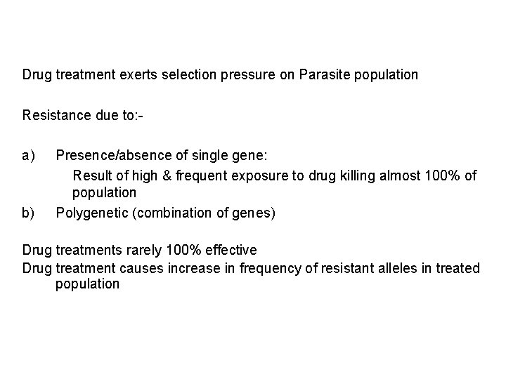 Drug treatment exerts selection pressure on Parasite population Resistance due to: - a) b)