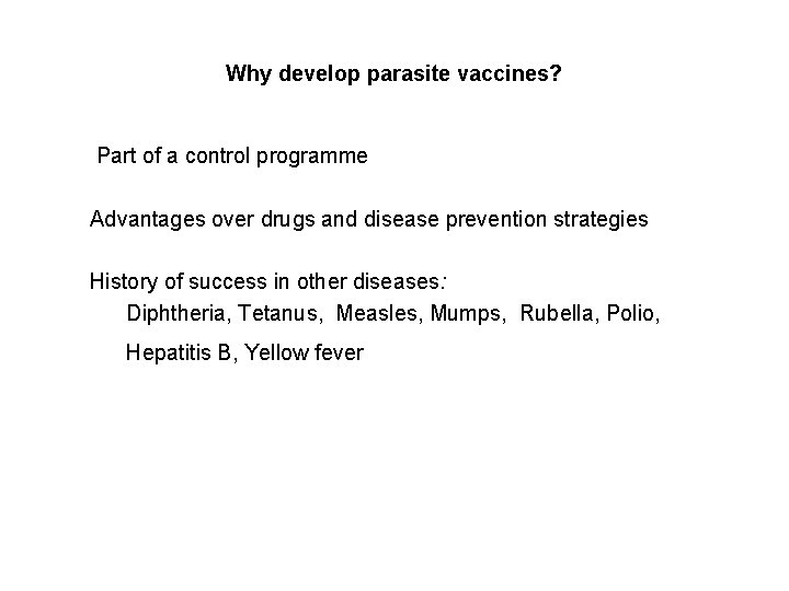 Why develop parasite vaccines? Part of a control programme Advantages over drugs and disease