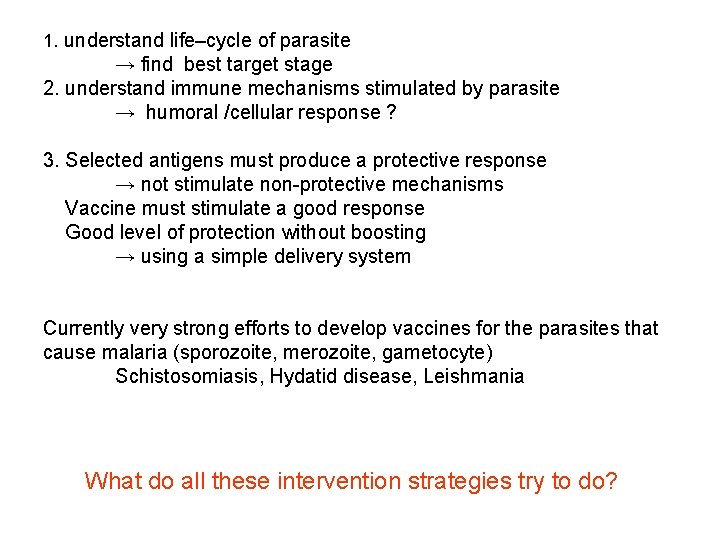 1. understand life–cycle of parasite → find best target stage 2. understand immune mechanisms