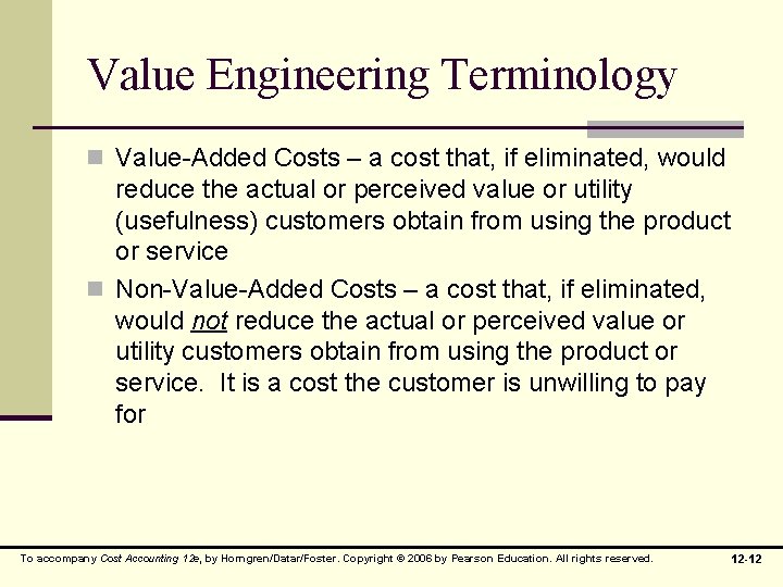 Value Engineering Terminology n Value-Added Costs – a cost that, if eliminated, would reduce