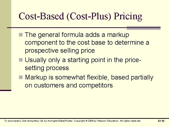 Cost-Based (Cost-Plus) Pricing n The general formula adds a markup component to the cost