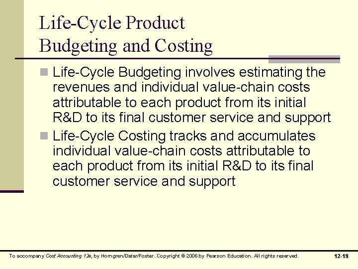 Life-Cycle Product Budgeting and Costing n Life-Cycle Budgeting involves estimating the revenues and individual