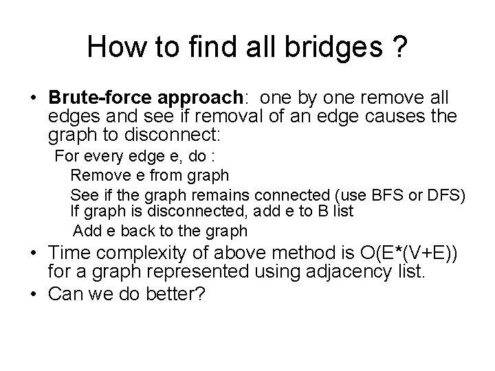 How to find all bridges ? • Brute-force approach: one by one remove all