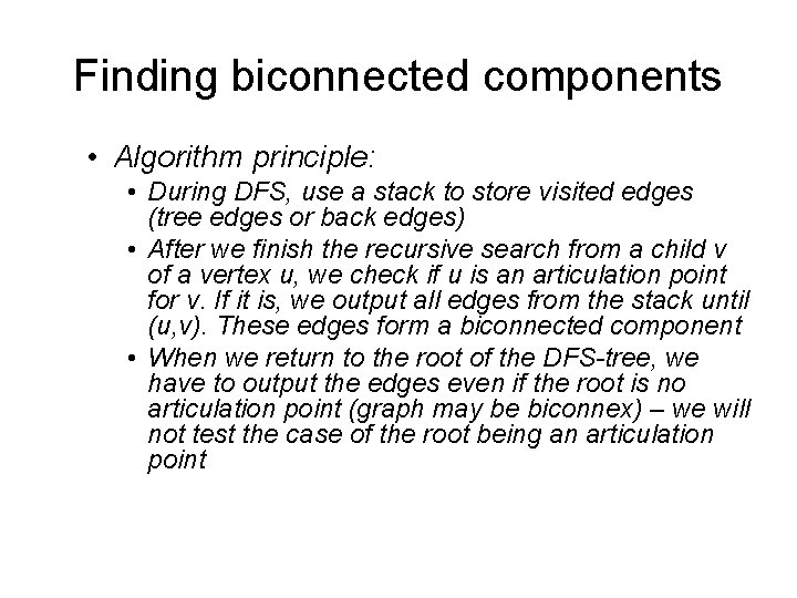 Finding biconnected components • Algorithm principle: • During DFS, use a stack to store