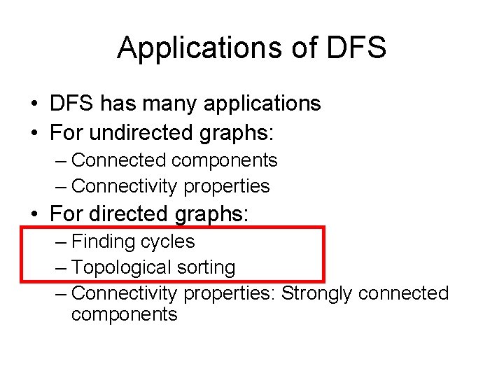 Applications of DFS • DFS has many applications • For undirected graphs: – Connected