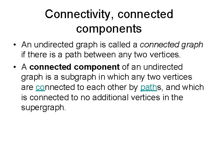 Connectivity, connected components • An undirected graph is called a connected graph if there