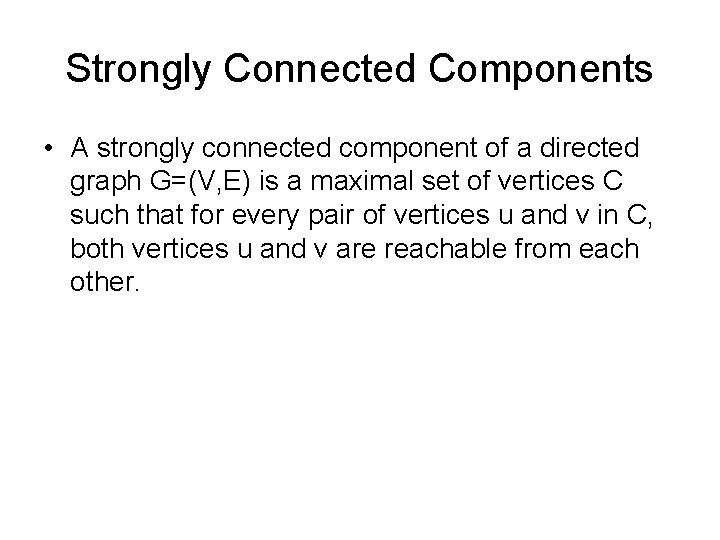 Strongly Connected Components • A strongly connected component of a directed graph G=(V, E)