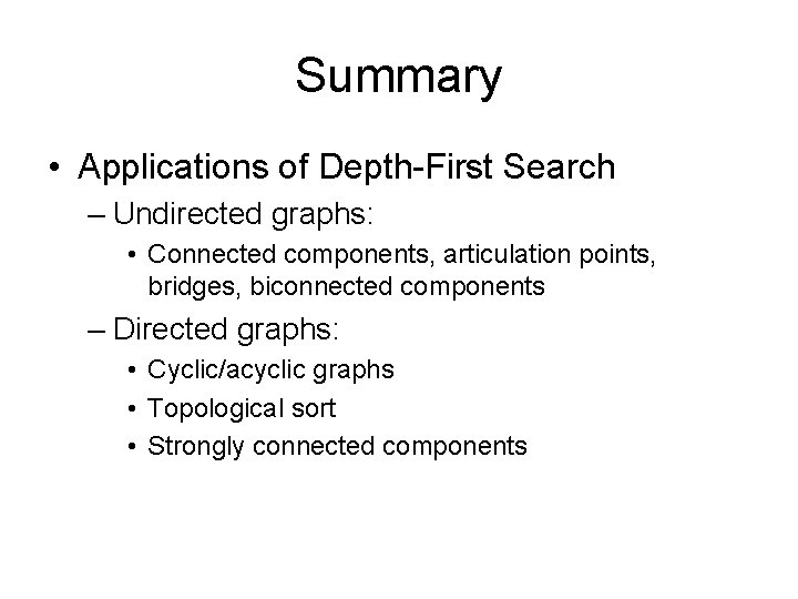 Summary • Applications of Depth-First Search – Undirected graphs: • Connected components, articulation points,