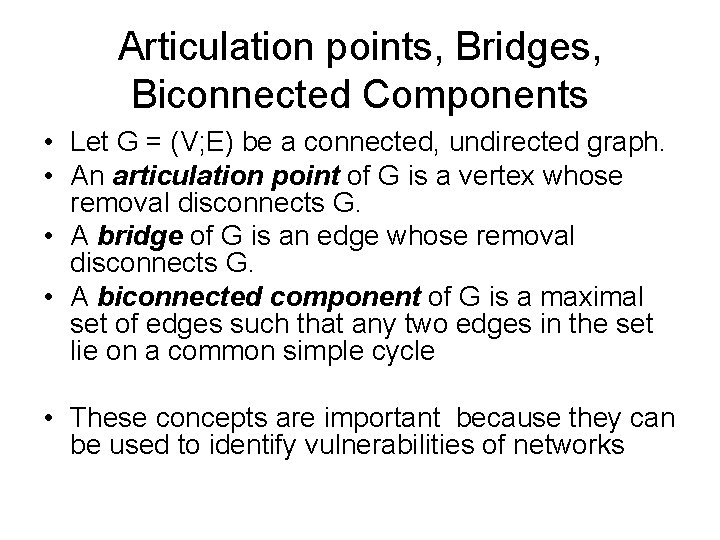 Articulation points, Bridges, Biconnected Components • Let G = (V; E) be a connected,