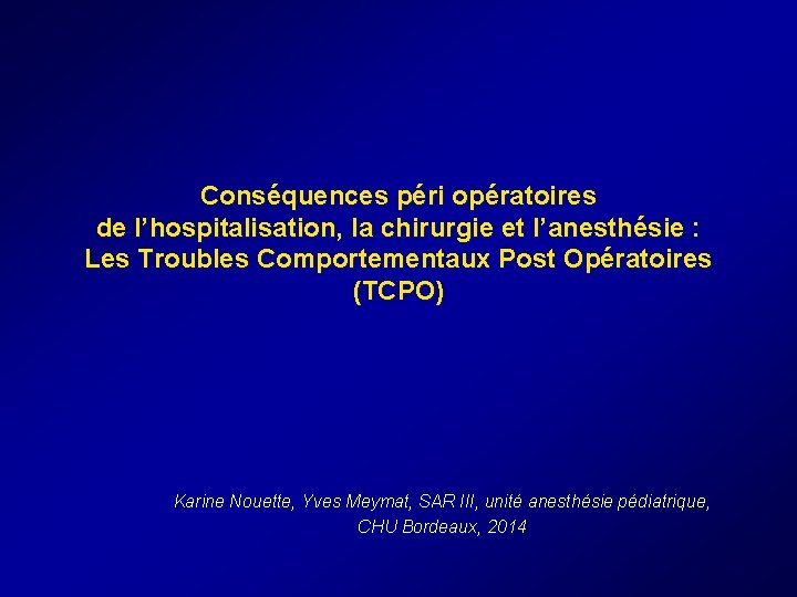Conséquences péri opératoires de l’hospitalisation, la chirurgie et l’anesthésie : Les Troubles Comportementaux Post Conséquences péri opératoires de l’hospitalisation, la chirurgie et l’anesthésie : Les Troubles Comportementaux Post