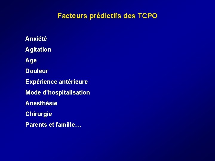 Facteurs prédictifs des TCPO Anxiété Agitation Age Douleur Expérience antérieure Mode d’hospitalisation Anesthésie Facteurs prédictifs des TCPO Anxiété Agitation Age Douleur Expérience antérieure Mode d’hospitalisation Anesthésie