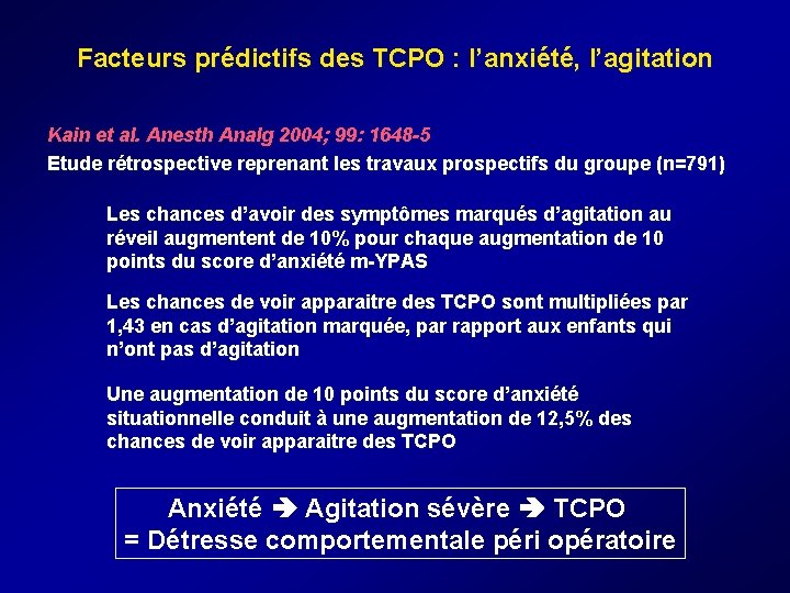 Facteurs prédictifs des TCPO : l’anxiété, l’agitation Kain et al. Anesth Analg 2004; Facteurs prédictifs des TCPO : l’anxiété, l’agitation Kain et al. Anesth Analg 2004;