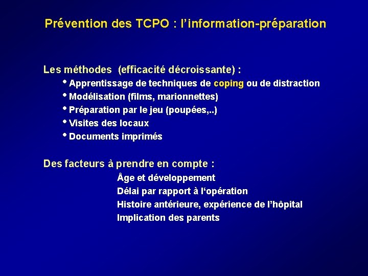 Prévention des TCPO : l’information-préparation Les méthodes (efficacité décroissante) : • Apprentissage de techniques Prévention des TCPO : l’information-préparation Les méthodes (efficacité décroissante) : • Apprentissage de techniques