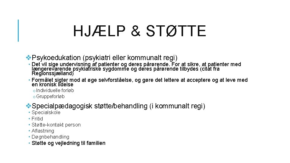 HJÆLP & STØTTE v. Psykoedukation (psykiatri eller kommunalt regi) • Det vil sige undervisning