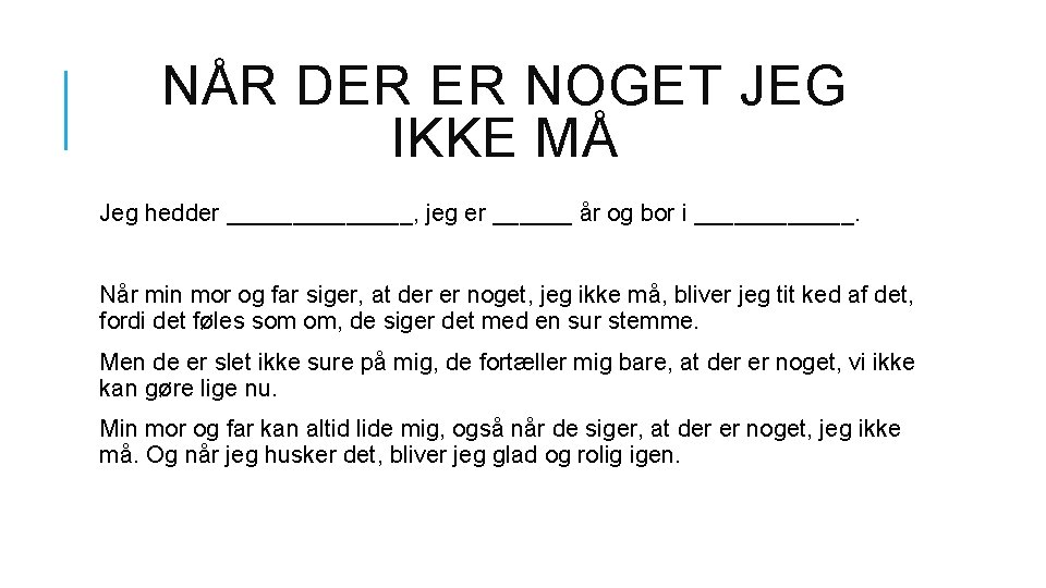 NÅR DER ER NOGET JEG IKKE MÅ Jeg hedder _______, jeg er ______ år