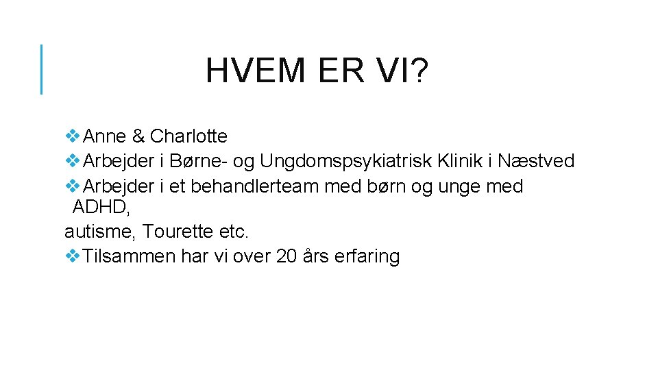 HVEM ER VI? v. Anne & Charlotte v. Arbejder i Børne- og Ungdomspsykiatrisk Klinik