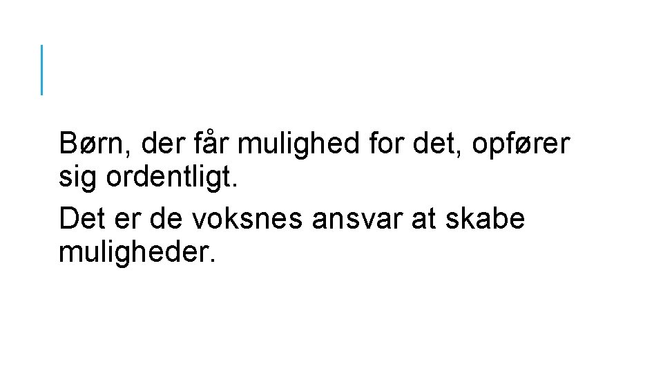 Børn, der får mulighed for det, opfører sig ordentligt. Det er de voksnes ansvar