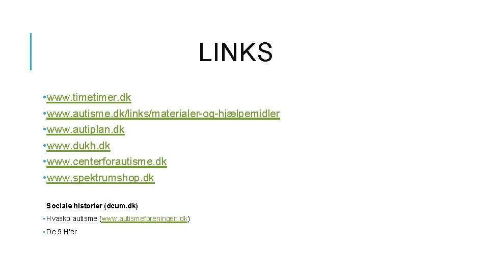 LINKS • www. timer. dk • www. autisme. dk/links/materialer-og-hjælpemidler • www. autiplan. dk •